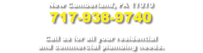 New Cumberland, PA 17070 717-938-9740 Call us for all your residential and commercial plumbing needs.